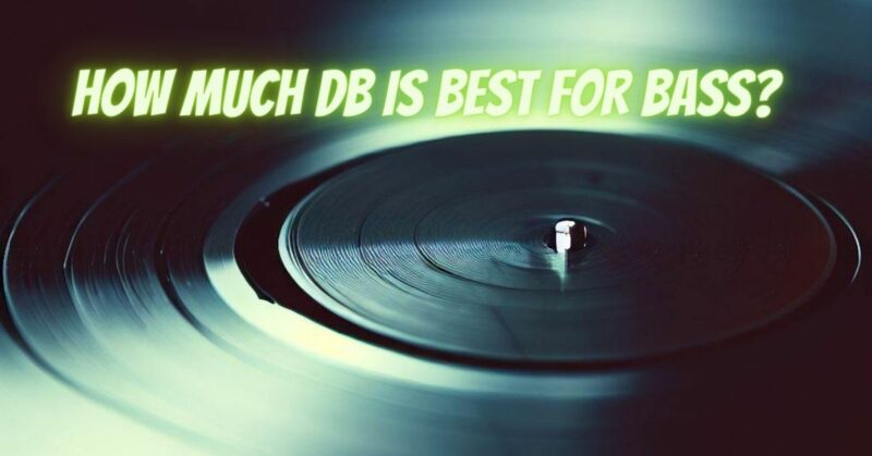 How much dB is best for bass?