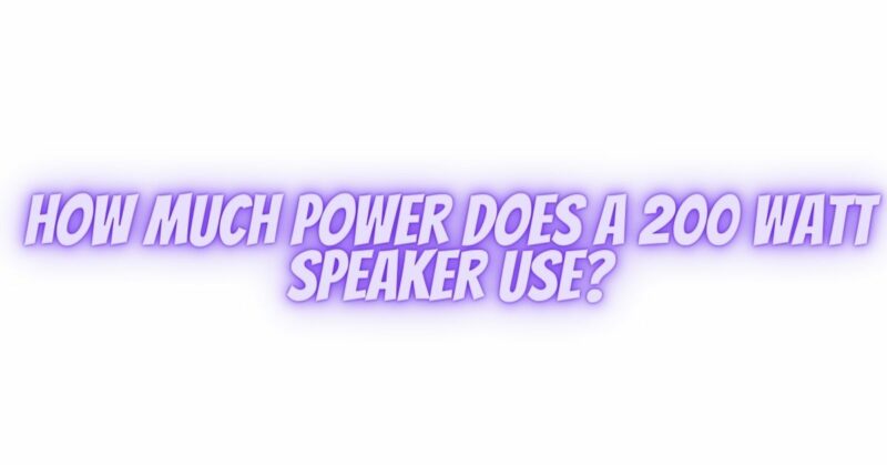 How much power does a 200 watt speaker use?
