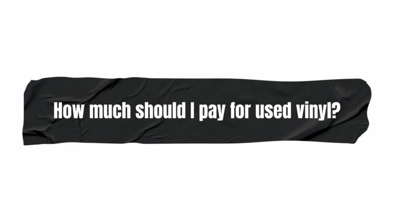 How much should I pay for used vinyl?