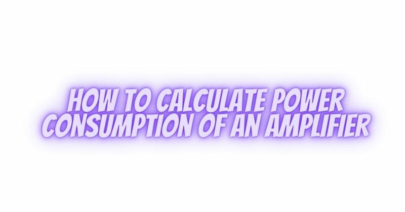 How to Calculate Power Consumption of an Amplifier