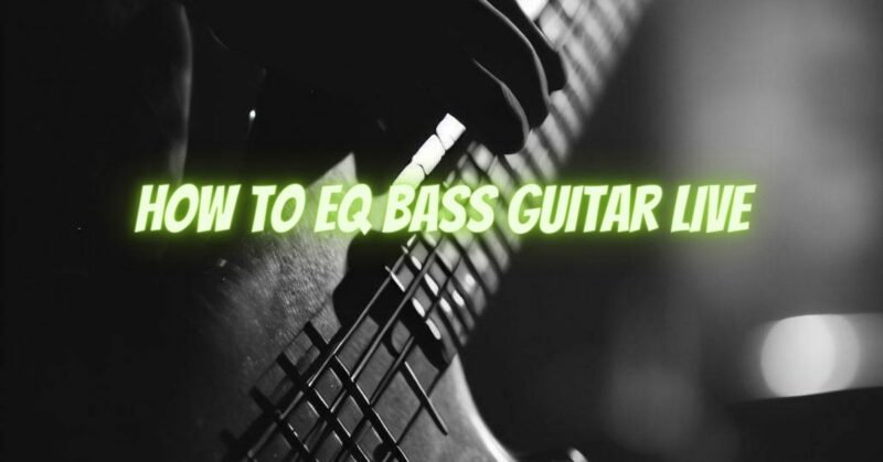 How to EQ bass guitar live