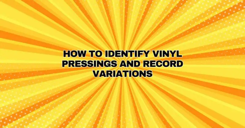 How to Identify Vinyl Pressings and Record Variations