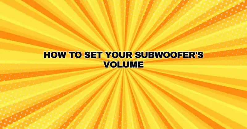 How to Set Your Subwoofer's Volume