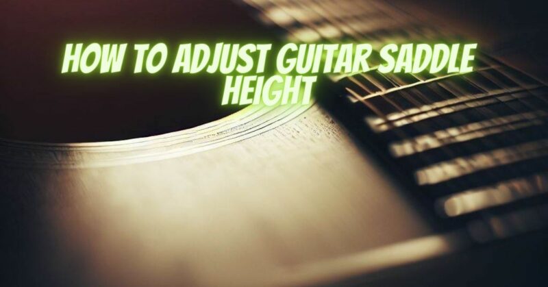 How to adjust guitar saddle height