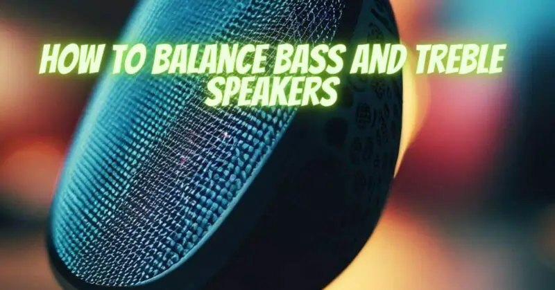 How to balance bass and treble speakers