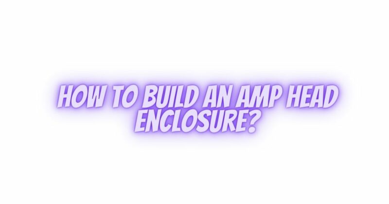 How to build an amp head enclosure?