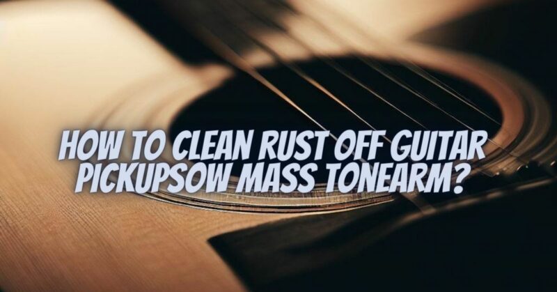 How to clean rust off guitar pickups