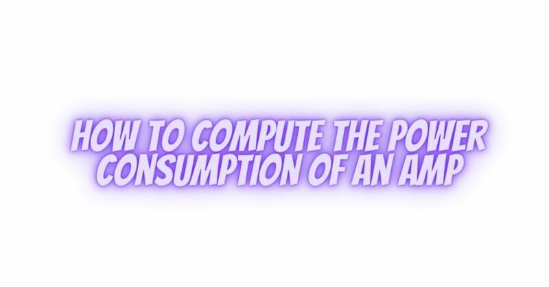 How to compute the power consumption of an amp - All For Turntables