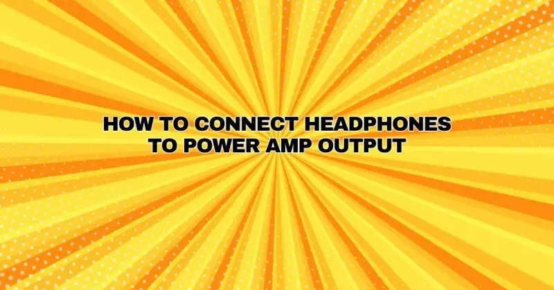 How to connect headphones to power amp output