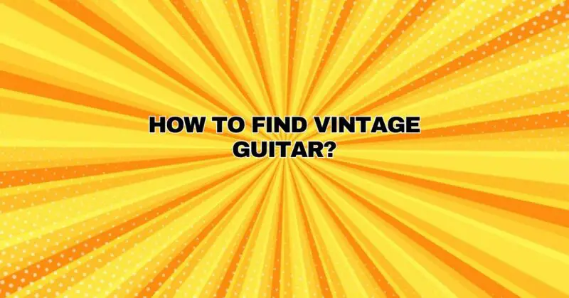 How to find vintage guitar?