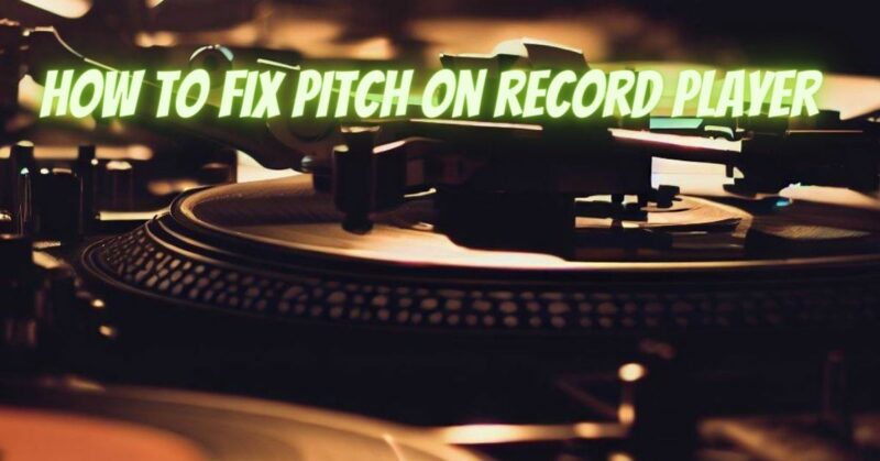 How to fix pitch on record player