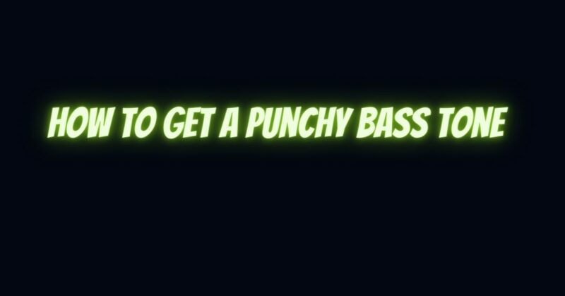 How to get a punchy bass tone