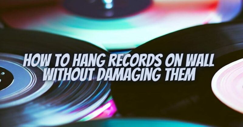 How to hang records on wall without damaging them