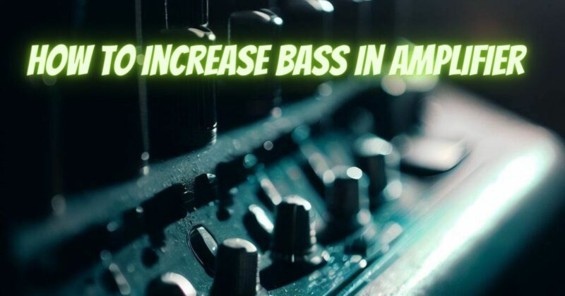 How to increase bass in amplifier