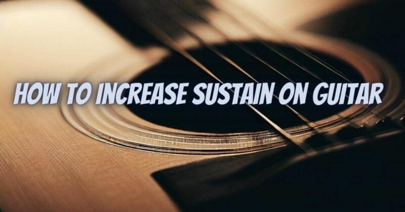 How to increase sustain on guitar
