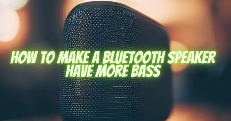 How to make a Bluetooth speaker have more bass