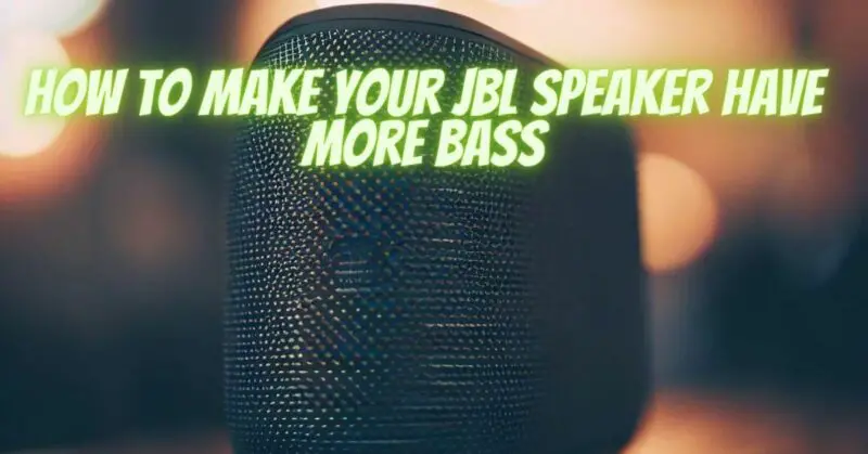 How to make your JBL speaker have more bass