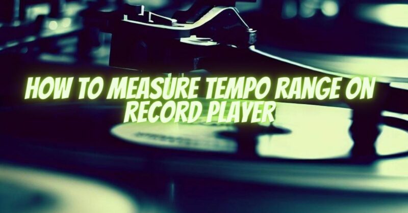 How to measure tempo range on record player