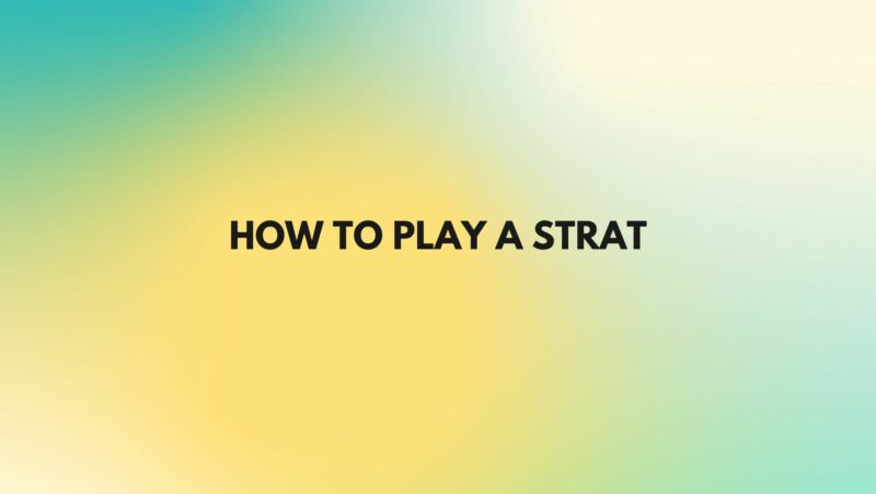 How to play a Strat