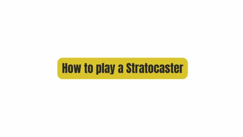 How to play a Stratocaster