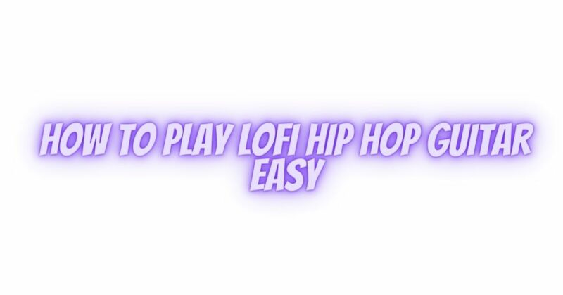 How to play lofi hip hop guitar easy
