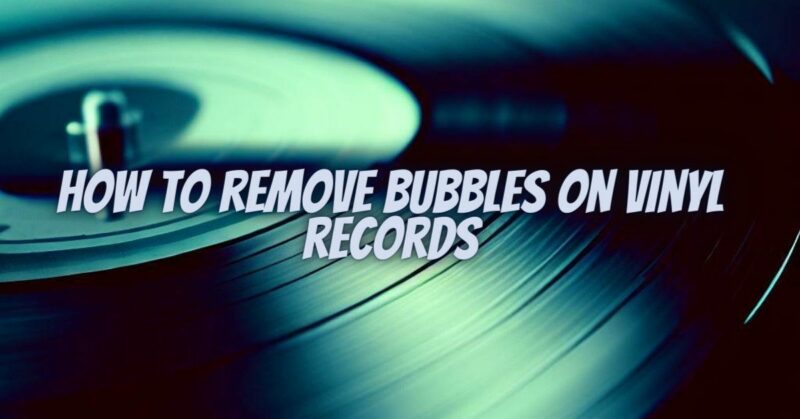 How to remove bubbles on vinyl records