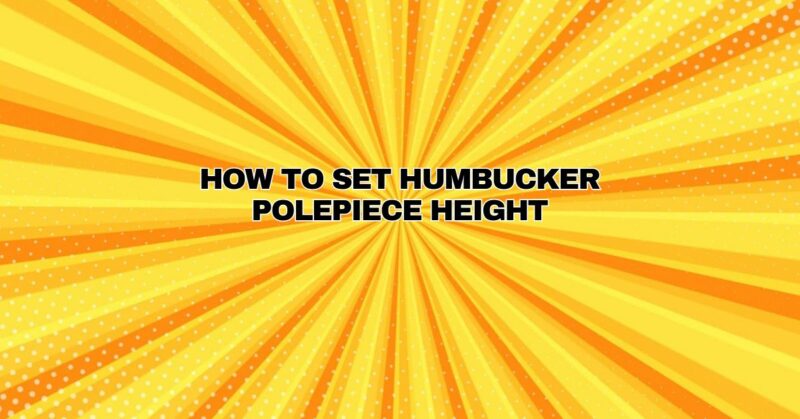 How to set Humbucker Polepiece Height