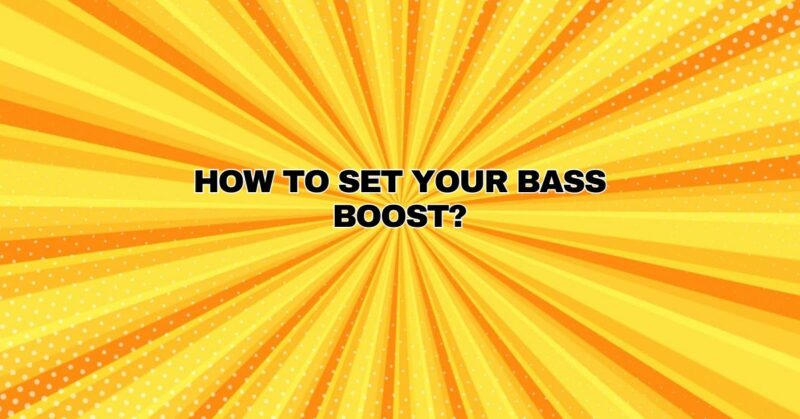 How to set your bass boost?