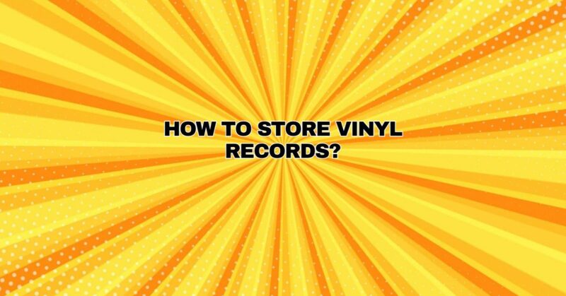 How to store vinyl records?