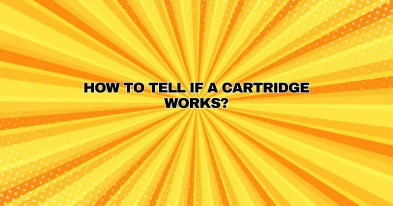 How to tell if a cartridge works?