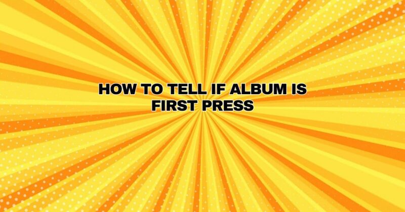 How to tell if album is first press