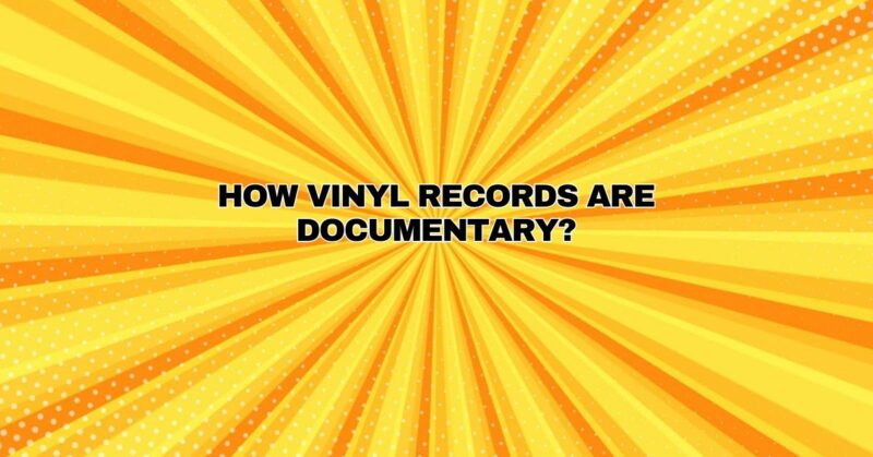 How vinyl records are documentary?