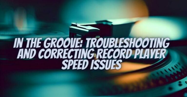 In the Groove: Troubleshooting and Correcting Record Player Speed ...