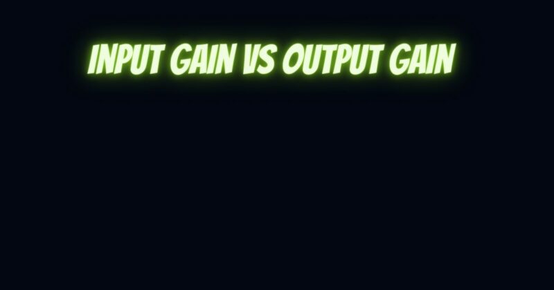 Input gain vs output gain