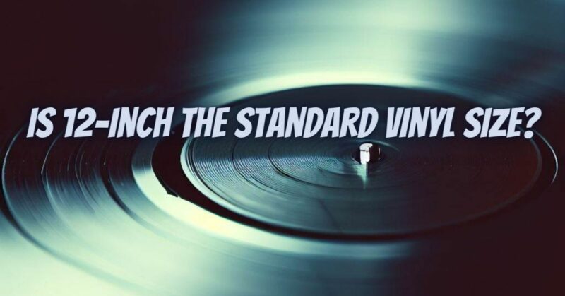 Is 12-inch the standard vinyl size?