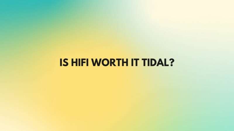 Is HiFi worth it Tidal? - All For Turntables