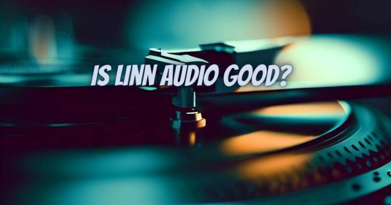 Is Linn Audio good?