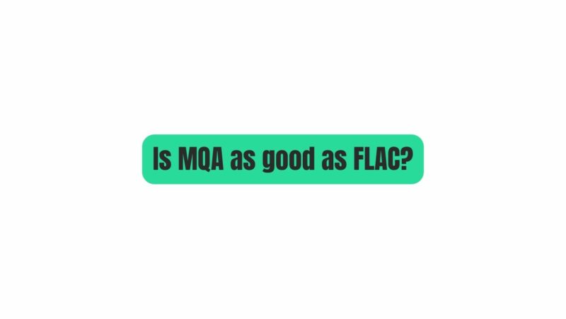 Is MQA as good as FLAC?