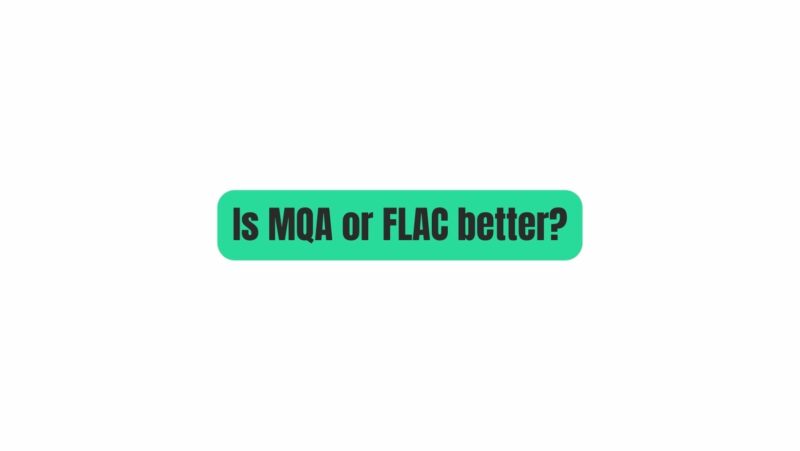 Is MQA or FLAC better?