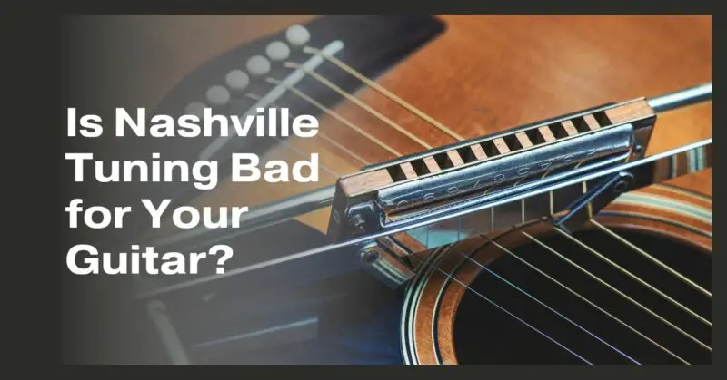 Is Nashville Tuning Bad for Your Guitar?