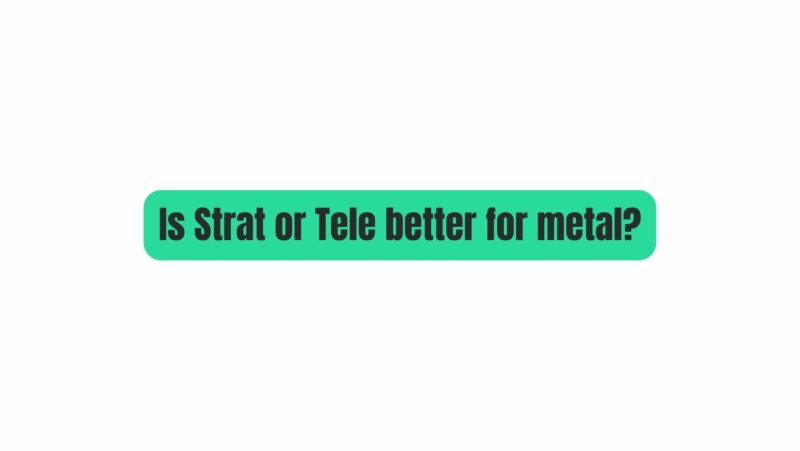 Is Strat or Tele better for metal?