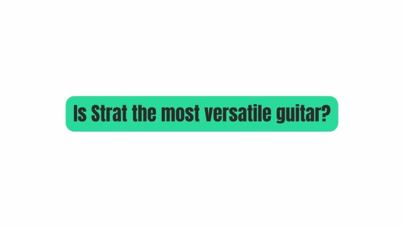 Is Strat the most versatile guitar?