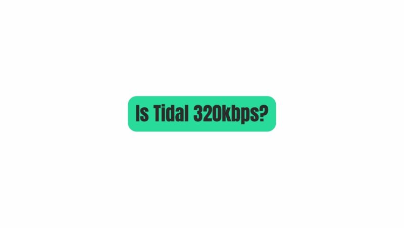 Is Tidal 320kbps?