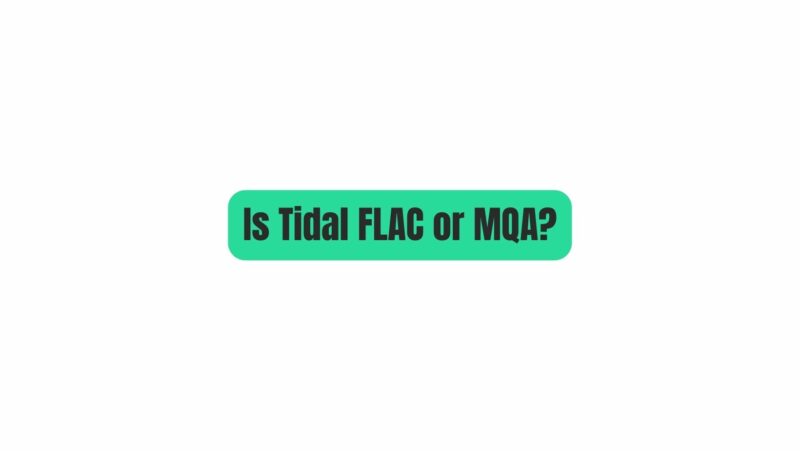 Is Tidal FLAC or MQA?