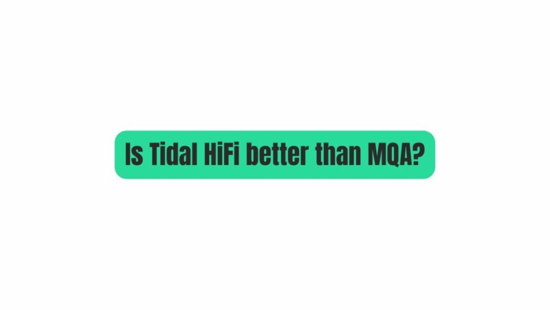 Is Tidal HiFi better than MQA?