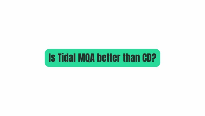 Is Tidal MQA better than CD?
