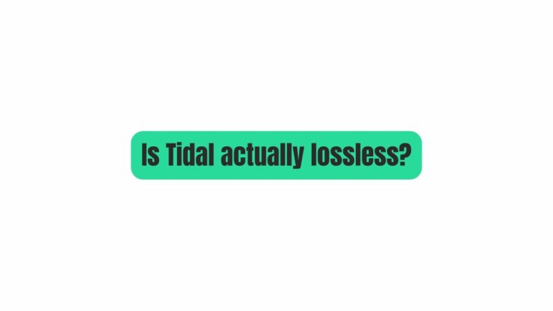 Is Tidal actually lossless?