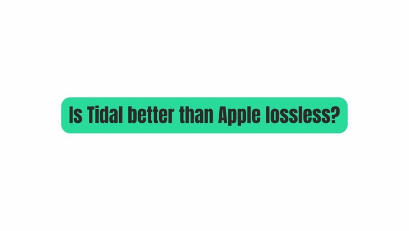 Is Tidal better than Apple lossless?