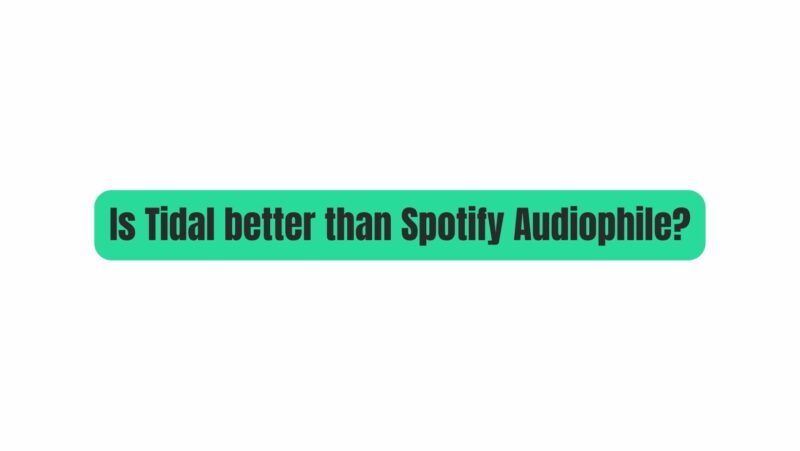 Is Tidal better than Spotify Audiophile?