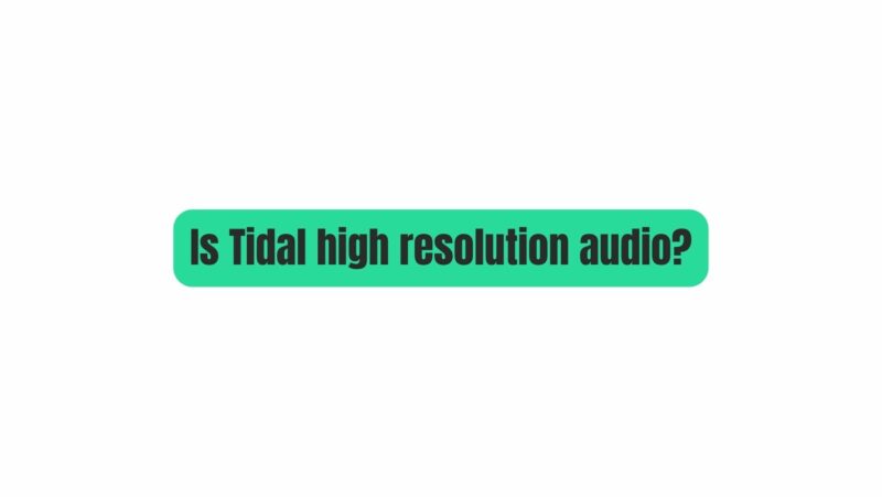 Is Tidal high resolution audio?